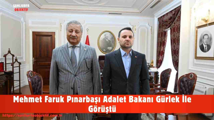 Mehmet Faruk Pınarbaşı Adalet Bakanı Gürlek İle Görüştü