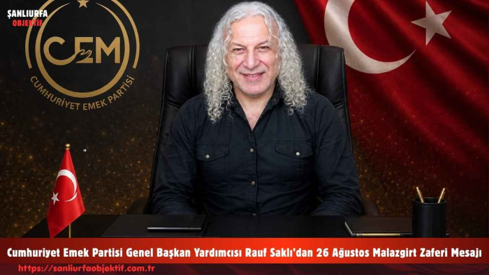 Cumhuriyet Emek Partisi Genel Başkan Yardımcısı Rauf Saklı’dan 26 Ağustos Malazgirt Zaferi Mesajı