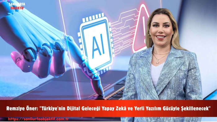 Remziye Öner: "Türkiye'nin Dijital Geleceği Yapay Zekâ ve Yerli Yazılım Gücüyle Şekillenecek"
