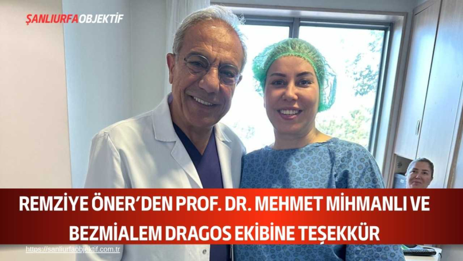 Remziye Öner’den Prof. Dr. Mehmet Mihmanlı Ve Bezmialem Dragos Ekibine Teşekkür