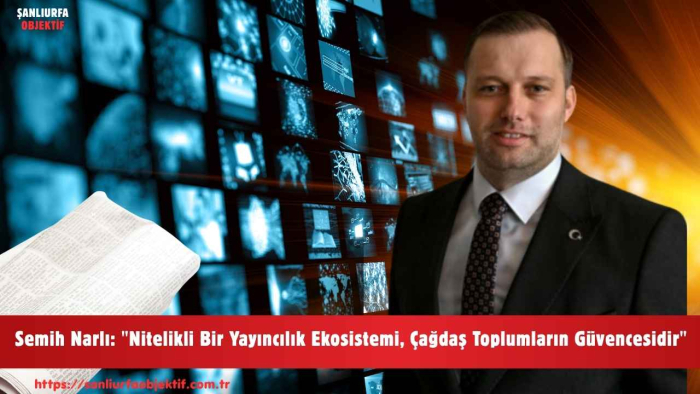 Semih Narlı: "Nitelikli Bir Yayıncılık Ekosistemi, Çağdaş Toplumların Güvencesidir"