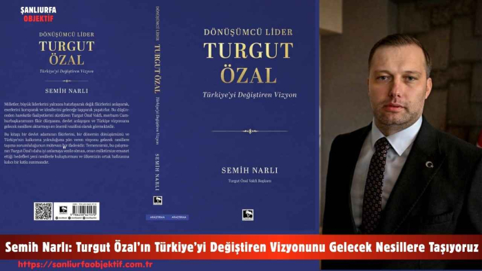 Semih Narlı: Turgut Özal’ın Türkiye’yi Değiştiren Vizyonunu Gelecek Nesillere Taşıyoruz