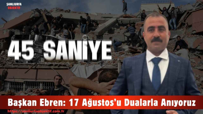 Başkan Ebren: 17 Ağustos’u Dualarla Anıyoruz