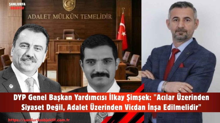 DYP Genel Başkan Yardımcısı İlkay Şimşek: "Acılar Üzerinden Siyaset Değil, Adalet Üzerinden Vicdan İnşa Edilmelidir"