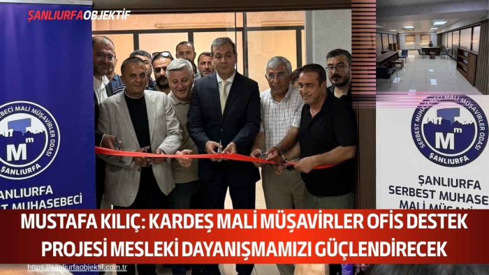 Mustafa Kılıç: Kardeş Mali Müşavirler Ofis Destek Projesi Mesleki Dayanışmamızı Güçlendirecek