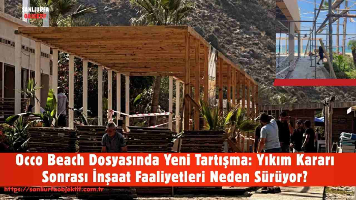 Occo Beach Dosyasında Yeni Tartışma: Yıkım Kararı Sonrası İnşaat Faaliyetleri Neden Sürüyor?