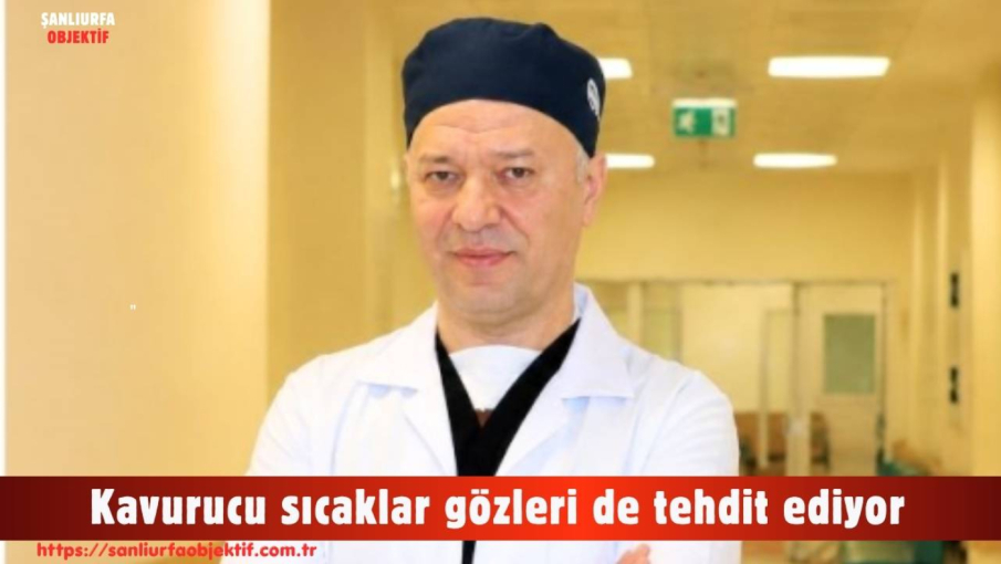 Kavurucu sıcaklar gözleri de tehdit ediyor