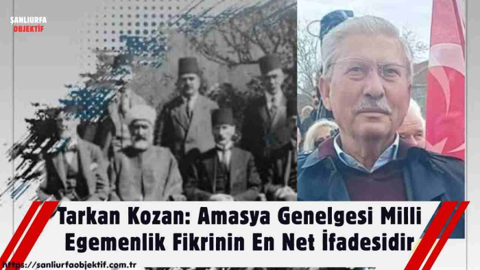 Tarkan Kozan: Amasya Genelgesi Milli Egemenlik Fikrinin En Net İfadesidir