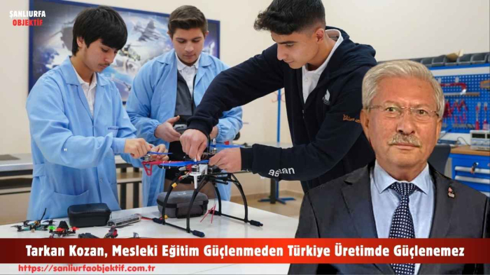 Tarkan Kozan, Mesleki Eğitim Güçlenmeden Türkiye Üretimde Güçlenemez