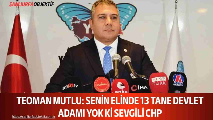 Teoman Mutlu: Senin Elinde 13 Tane Devlet Adamı Yok Ki Sevgili CHP