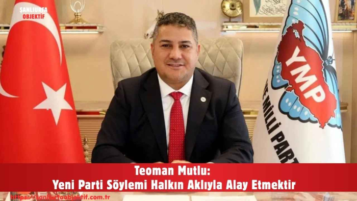 Teoman Mutlu: Yeni Parti Söylemi Halkın Aklıyla Alay Etmektir