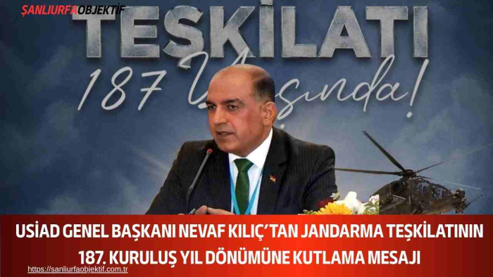 USİAD Genel Başkanı Nevaf Kılıç’tan Jandarma Teşkilatının 187. Kuruluş Yıl Dönümüne Kutlama Mesajı