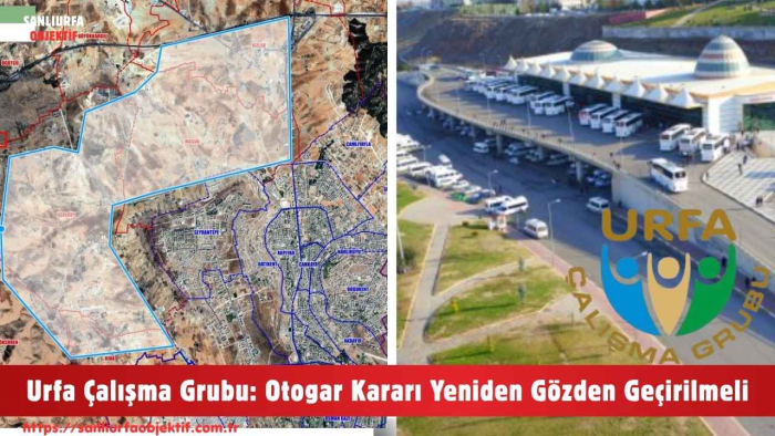 Urfa Çalışma Grubu: Otogar Kararı Yeniden Gözden Geçirilmeli