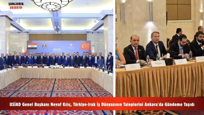 USİAD Genel Başkanı Nevaf Kılıç, Türkiye-Irak İş Dünyasının Taleplerini Ankara'da Gündeme Taşıdı