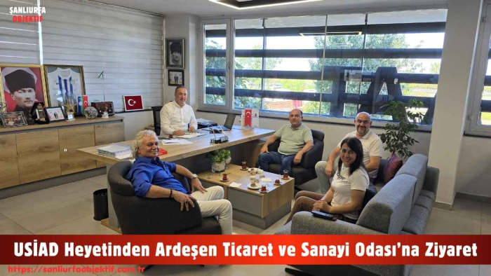 USİAD Heyetinden Ardeşen Ticaret ve Sanayi Odası’na Ziyaret