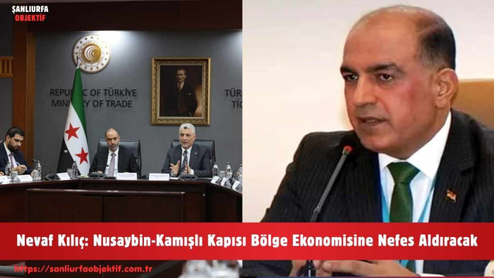 Nevaf Kılıç: Nusaybin-Kamışlı Kapısı Bölge Ekonomisine Nefes Aldıracak