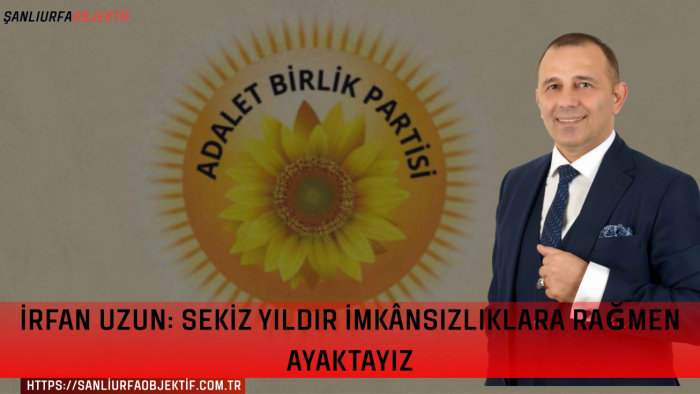 İrfan Uzun: Sekiz Yıldır İmkânsızlıklara Rağmen Ayaktayız