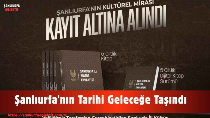 Şanlıurfa'nın Tarihi Geleceğe Taşındı