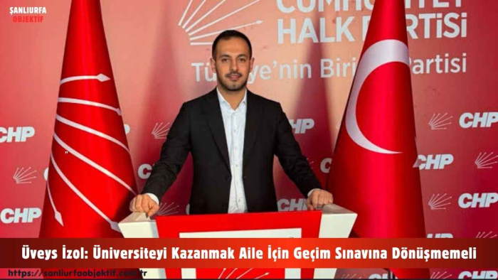 Üveys İzol: Üniversiteyi Kazanmak Aile İçin Geçim Sınavına Dönüşmemeli