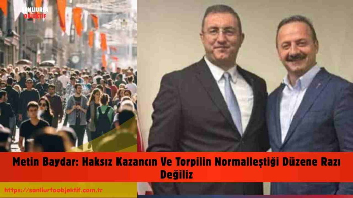 Metin Baydar: Haksız Kazancın Ve Torpilin Normalleştiği Düzene Razı Değiliz