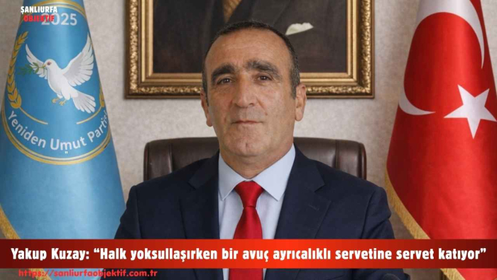 Yakup Kuzay: “Halk yoksullaşırken bir avuç ayrıcalıklı servetine servet katıyor”
