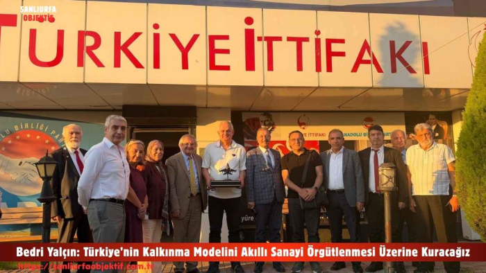 Bedri Yalçın: Türkiye’nin Kalkınma Modelini Akıllı Sanayi Örgütlenmesi Üzerine Kuracağız
