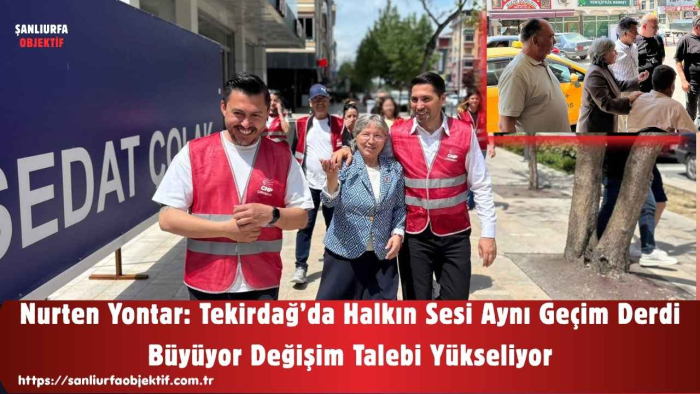 Nurten Yontar: Tekirdağ’da Halkın Sesi Aynı Geçim Derdi Büyüyor Değişim Talebi Yükseliyor