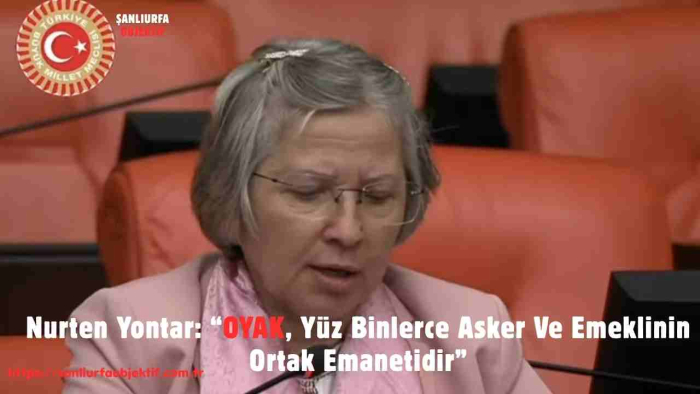 Nurten Yontar: “OYAK, Yüz Binlerce Asker Ve Emeklinin Ortak Emanetidir”