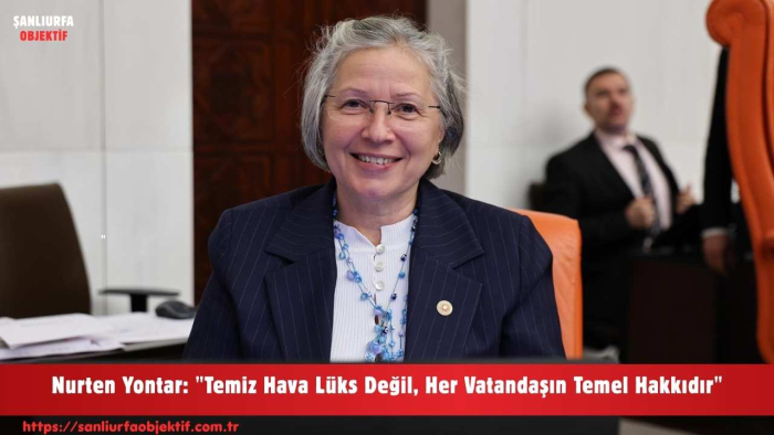 Nurten Yontar: "Temiz Hava Lüks Değil, Her Vatandaşın Temel Hakkıdır"