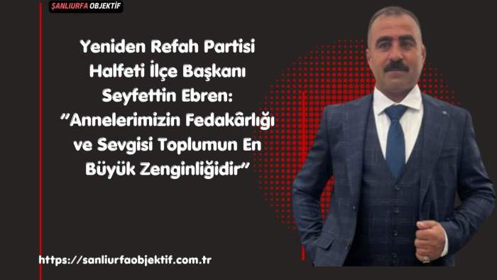 Seyfettin Ebren: “Annelerimizin Fedakârlığı ve Sevgisi Toplumun En Büyük Zenginliğidir”