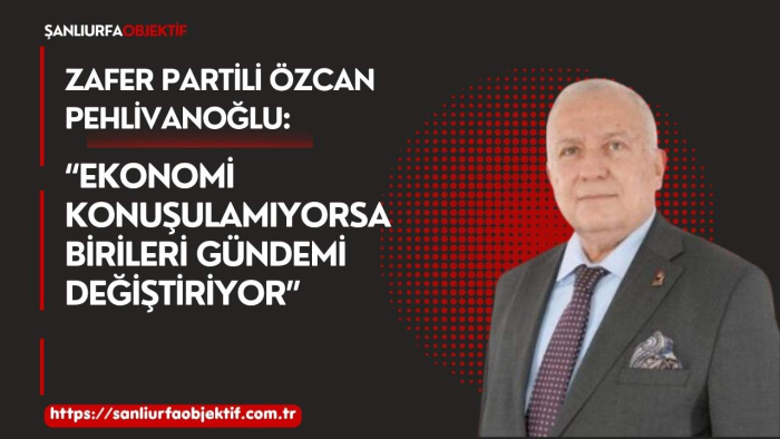 Zafer Partili Özcan Pehlivanoğlu: “Ekonomi Konuşulamıyorsa Birileri Gündemi Değiştiriyor”