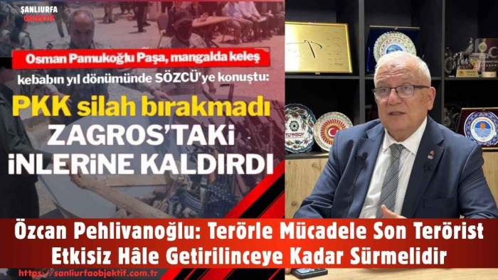 Özcan Pehlivanoğlu: Terörle Mücadele Son Terörist Etkisiz Hâle Getirilinceye Kadar Sürmelidir