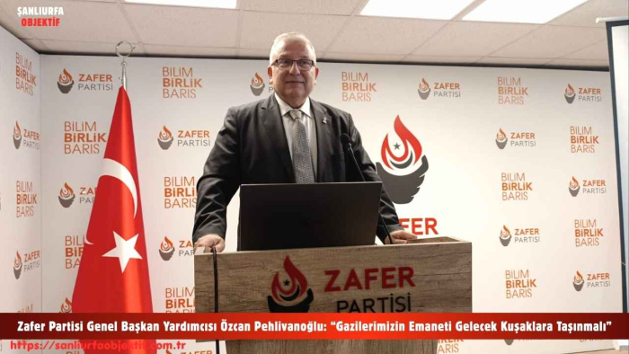 Zafer Partisi Genel Başkan Yardımcısı Özcan Pehlivanoğlu: “Gazilerimizin Emaneti Gelecek Kuşaklara Taşınmalı”