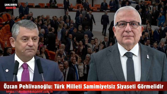 Özcan Pehlivanoğlu: Türk Milleti Samimiyetsiz Siyaseti Görmelidir