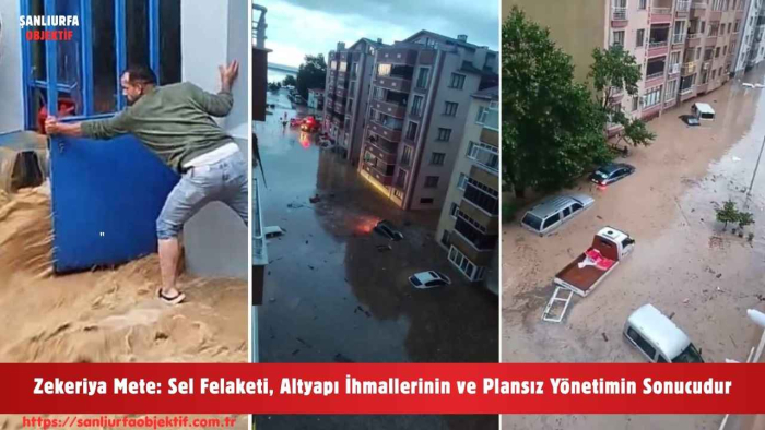 Zekeriya Mete: Sel Felaketi, Altyapı İhmallerinin ve Plansız Yönetimin Sonucudur
