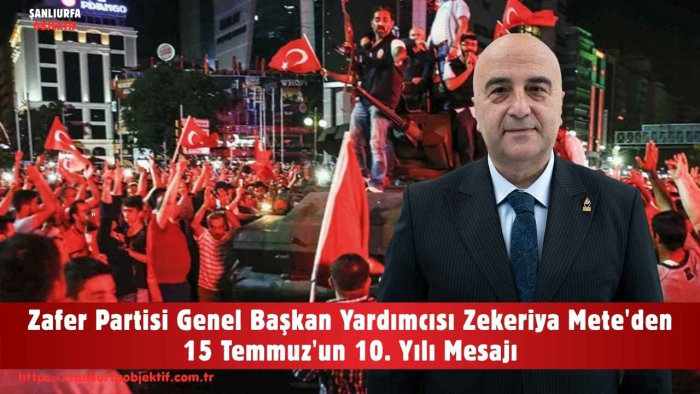 Zafer Partisi Genel Başkan Yardımcısı Zekeriya Mete'den 15 Temmuz'un 10. Yılı Mesajı